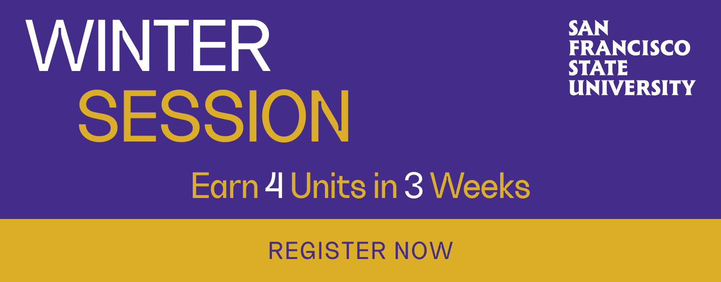 SFSU Winter Session: Earn 4 Units in 3 Weeks. Register Now.